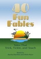 Forty Fun Fables: Tales That Trick, Tickle and Teach