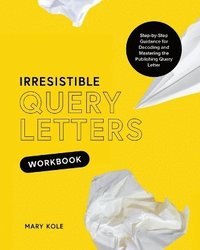 bokomslag Irresistible Query Letters Workbook