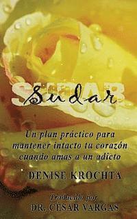 Cesar Vargas, Denise Krochta - Sudar: Un plan práctico para mantener intacto tu corazón cuando amas a un adicto, Häftad