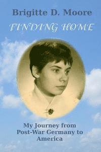 bokomslag Finding Home: My Journey from Post-War Germany to America