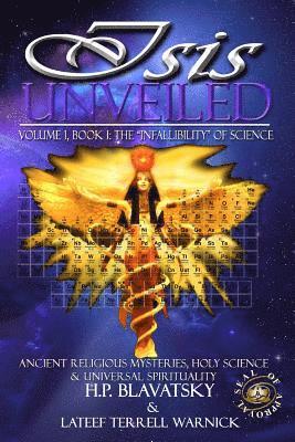 Isis Unveiled: Ancient Religious Mysteries, Holy Science & Universal Spirituality (Book I) 1