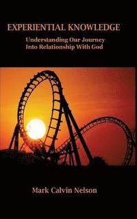 bokomslag Experiential Knowledge: Understanding Our Journey Into Relationship With God