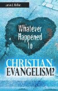 bokomslag Whatever Happened to Christian Evangelism