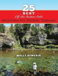 bokomslag 25 Best Off-The-Beaten-Path Montana Fly Fishing Streams