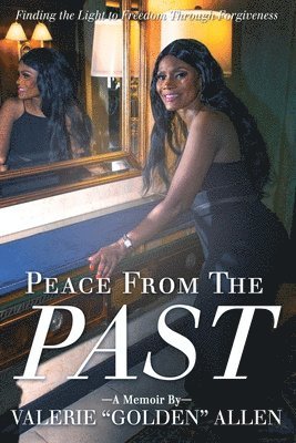 Peace from the Past: Finding The Light To Freedom Through Forgiveness 1