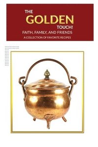 bokomslag The Golden Touch Faith Family and Friends Recipes