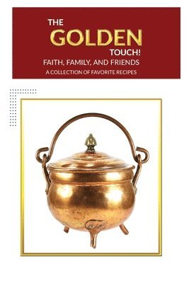 The Golden Touch Faith Family and Friends Recipes 1