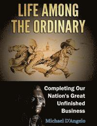 bokomslag Life among the Ordinary: Completing Our Nation's Great Unfinished Business