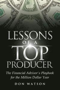 bokomslag Lessons of a Top Producer: The Financial Advisor's Playbook for the Million Dollar Year