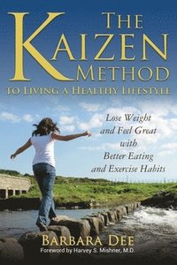 bokomslag The Kaizen Method to Living a Healthy Lifestyle: Lose Weight and Feel Great with Better Eating and Exercise Habits