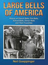 bokomslag Large Bells of America: History of Church Bells, Fire Bells, School Bells, Dinner Bells and Their Foundries