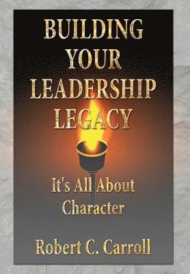 Robert C Carroll - Building Your Leadership Legacy, Inbunden