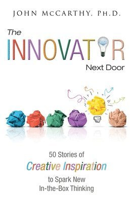 bokomslag The Innovator Next Door: 50 Stories of Creative Inspiration to Spark New In-the-Box Thinking