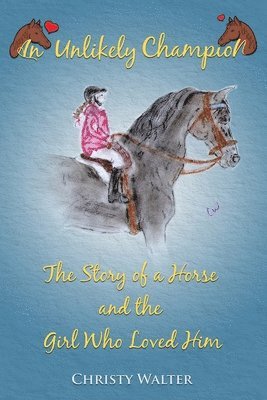 bokomslag An Unlikely Champion: The Story of a Horse and the Girl Who Loved Him