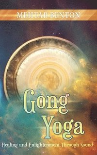 bokomslag Gong Yoga: Healing and Enlightenment Through Sound