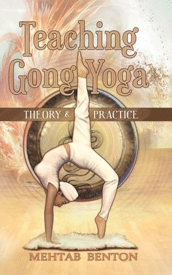 Mehtab Benton - Teaching Gong Yoga, Inbunden