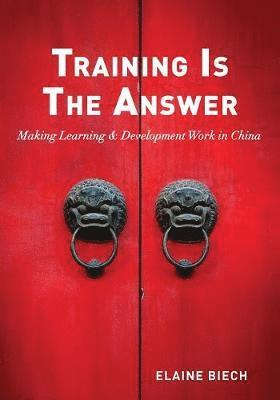 Elaine Biech - Training Is The Answer, Häftad