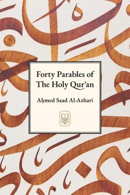 Ahmad Saad Al-Azhari, Ahmad Saad al-Azhari, Muhammad Isa Waley - Forty Parables of The Holy Qurʾān, Häftad