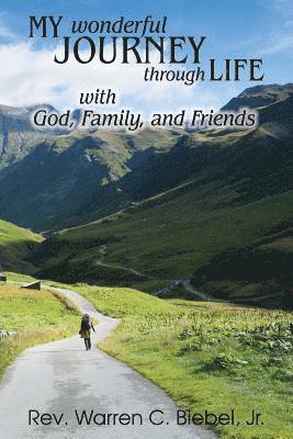 My Wonderful Journey Through Life - with God, Family, and Friends 1