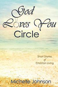 Michelle Johnson - God Loves You Circle: Short Stories of Christian Living, Häftad