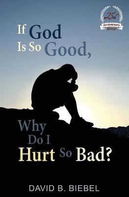 bokomslag If God is So Good, Why Do I Hurt So Bad?