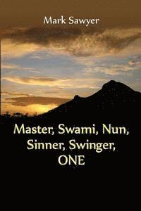 bokomslag Master, Swami, Nun, Sinner, Swinger, ONE: True Stories and Teachings of Gurus, Swamis, Teachers, Monks, Nuns, and Spiritual Undefinables
