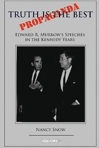 Truth is the Best Propaganda: Edward R. Murrow's Speeches in the Kennedy Years 1