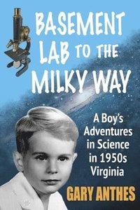 bokomslag Basement Lab to the Milky Way: A Boy's Adventures in Science in 1950s Virginia