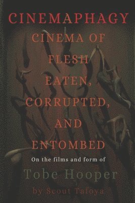 Scout Tafoya - Cinemaphagy: On the Psychedelic Classical Form of Tobe Hooper, Häftad