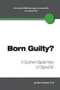 bokomslag Born Guilty? a Southern Baptist View of Original Sin