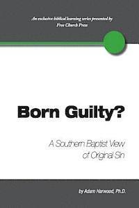 bokomslag Born Guilty? a Southern Baptist View of Original Sin