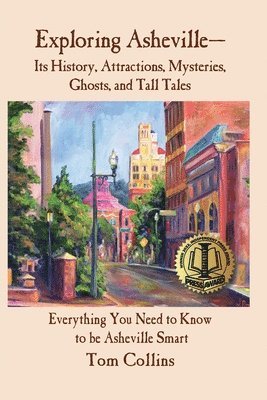 Tom Collins - Exploring Asheville: Its History, Attractions, Mysteries, Ghosts, and Tall Tales, Häftad