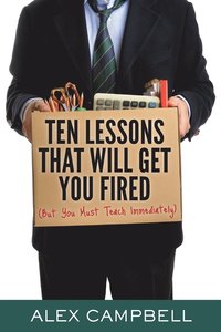 bokomslag Ten Lessons That Will Get You Fired