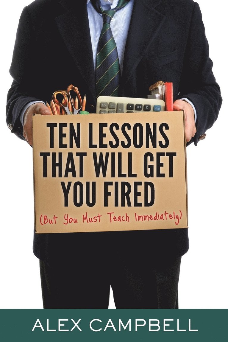 Ten Lessons That Will Get You Fired 1