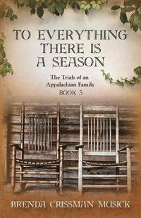 bokomslag To Everything There is a Season The Trials of an Appalachian Family Book 3
