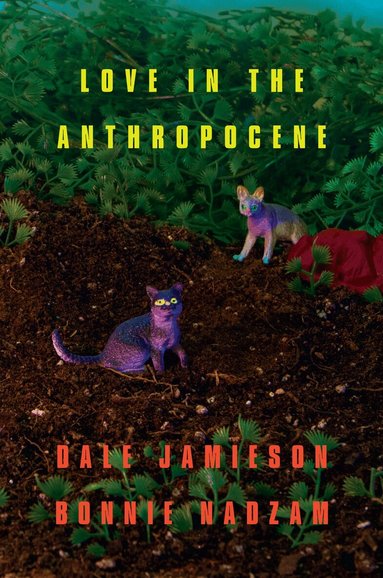 Dale Jamieson, Bonnie Nadzam - Love in the Anthropocene, Häftad
