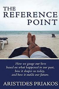 bokomslag The Reference Point: How we gauge our lives based on what happened in our past, how it shapes us today, and how it molds our future