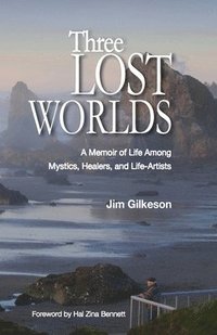 bokomslag Three Lost Worlds: A Memoir of Life Among Mystics, Healers, and Life-Artists