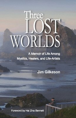 bokomslag Three Lost Worlds: A Memoir of Life Among Mystics, Healers, and Life-Artists