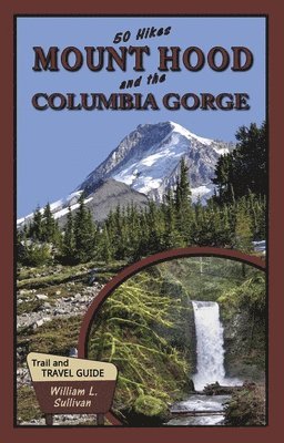 William L. Sullivan - 50 Hikes: Mount Hood and the Columbia Gorge, Häftad