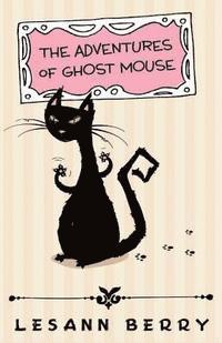Lesann Berry - The Adventures of Ghost Mouse: A Volume of Bedtime Stories, Häftad