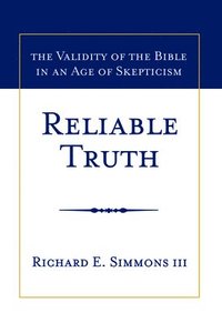 bokomslag Reliable Truth: The Validity of the Bible in an Age of Skepticism