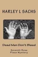 Dead Men Don't Bleed: Seventh Rose Plaza Mystery Club mystery 1