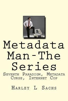 Metadata Man-The Series: Seventh Paradigm, Metadata Curse, Internet Cop 1