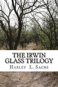 bokomslag The Irwin Glass Trilogy: Three Complete Books in one Volume