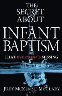 bokomslag The Secret About Infant Baptism That Everyone's Missing