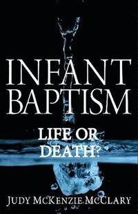 bokomslag Infant Baptism - Life or Death?