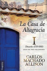 bokomslag La Casa de Altagracia: Vol I. Dinastía (1750-1810)