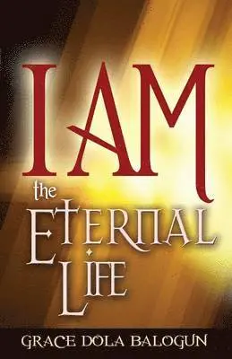 Grace Dola Balogun - I Am the Eternal Life, Häftad. Tillgänglighet: Lägg i varukorg