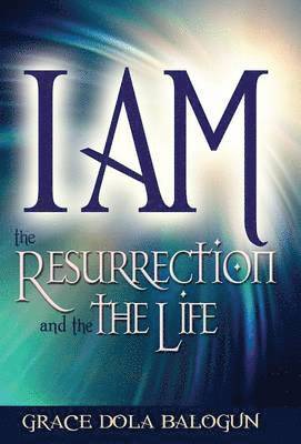 bokomslag I am The Resurrection and the Life